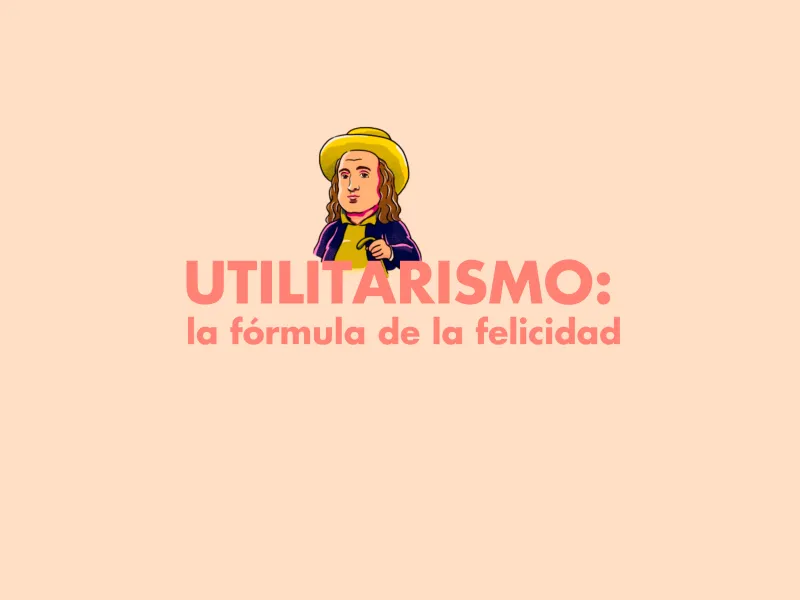 Utilitarismo La fórmula de la felicidad